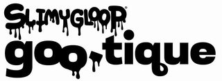 SLIMYGLOOP GOO-TIQUE