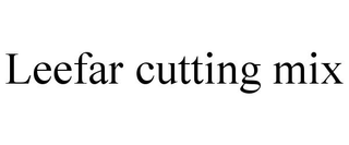 LEEFAR CUTTING MIX