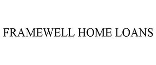 FRAMEWELL HOME LOANS