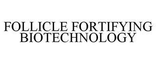 FOLLICLE FORTIFYING BIOTECHNOLOGY