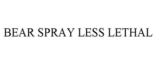 BEAR SPRAY LESS LETHAL