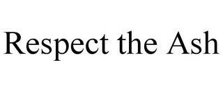 RESPECT THE ASH