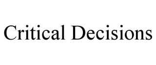 CRITICAL DECISIONS