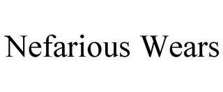 NEFARIOUS WEARS