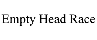 EMPTY HEAD RACE