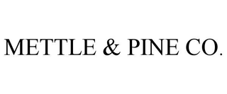 METTLE & PINE CO.