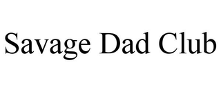 SAVAGE DAD CLUB
