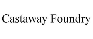 CASTAWAY FOUNDRY