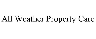 ALL WEATHER PROPERTY CARE