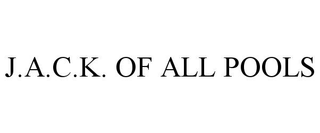 J.A.C.K. OF ALL POOLS