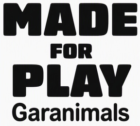 MADE FOR PLAY GARANIMALS