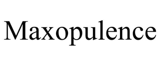 MAXOPULENCE