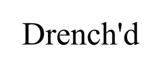 DRENCH'D