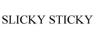 SLICKY STICKY