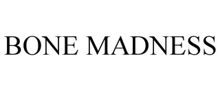 BONE MADNESS