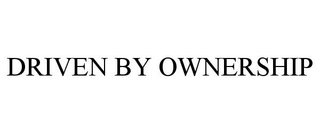 DRIVEN BY OWNERSHIP