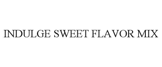 INDULGE SWEET FLAVOR MIX