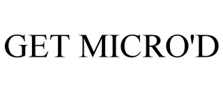 GET MICRO'D