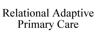 RELATIONAL ADAPTIVE PRIMARY CARE