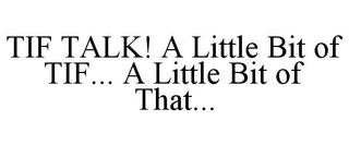 TIF TALK! A LITTLE BIT OF TIF... A LITTLE BIT OF THAT...