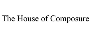 THE HOUSE OF COMPOSURE
