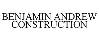 BENJAMIN ANDREW CONSTRUCTION