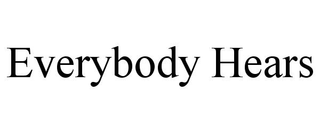 EVERYBODY HEARS