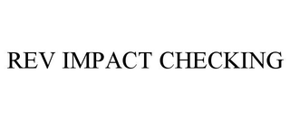 REV IMPACT CHECKING