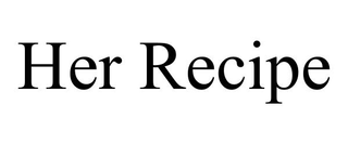 HER RECIPE