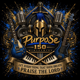 PURPOSE 150 MINISTRIES + LET EVERYTHING THAT HATH BREATH + PRAISE THE LORD +