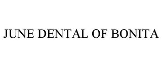 JUNE DENTAL OF BONITA