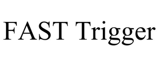 FAST TRIGGER