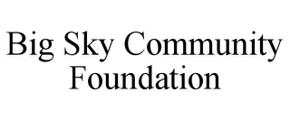 BIG SKY COMMUNITY FOUNDATION