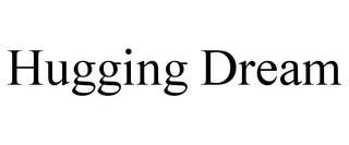HUGGING DREAM
