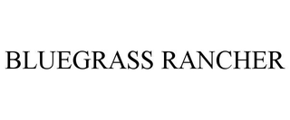 BLUEGRASS RANCHER