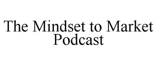 THE MINDSET TO MARKET PODCAST