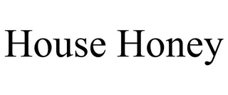 HOUSE HONEY