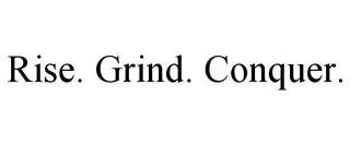 RISE. GRIND. CONQUER.