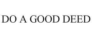 DO A GOOD DEED