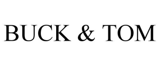 BUCK & TOM