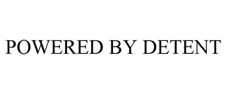 POWERED BY DETENT