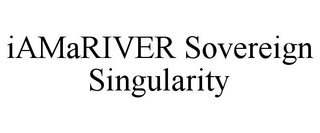 IAMARIVER SOVEREIGN SINGULARITY