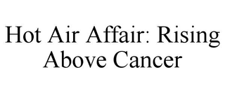 HOT AIR AFFAIR: RISING ABOVE CANCER