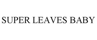 SUPER LEAVES BABY