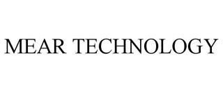 MEAR TECHNOLOGY