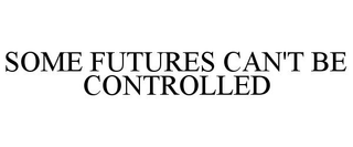 SOME FUTURES CAN'T BE CONTROLLED