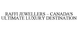 RAFFI JEWELLERS â CANADA'S ULTIMATE LUXURY DESTINATION