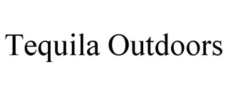 TEQUILA OUTDOORS