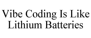 VIBE CODING IS LIKE LITHIUM BATTERIES