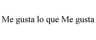 ME GUSTA LO QUE ME GUSTA